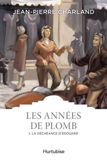 Les Années de plomb T.01 La déchéance d&#39;Édouard - JEAN-PIERRE CHARLAND