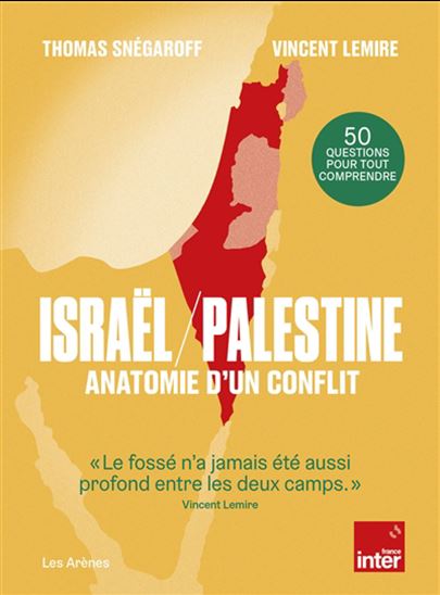 Israël-Palestine : anatomie d&#39;un conflit : 50 questions pour tout comprendre - THOMAS SNÉGAROFF - VINCENT LEMIRE