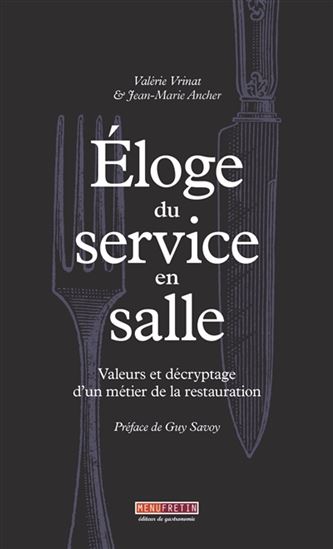 Éloge du service en salle : valeurs et décryptage d&#39;un métier de la restauration - VALÉRIE VRINAT - JEAN-MARIE ANCHER