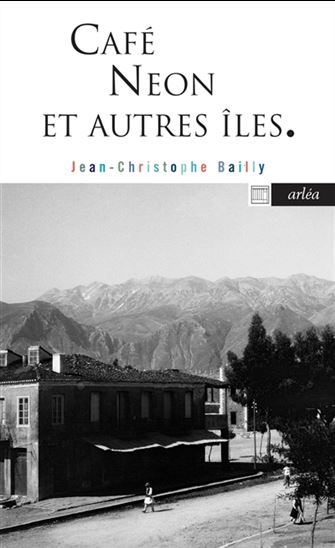 Café Neon et autres îles : chemins grecs - JEAN-CHRISTOPHE BAILLY