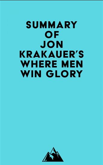 Summary of Jon Krakauer's Where Men Win Glory - EVEREST MEDIA