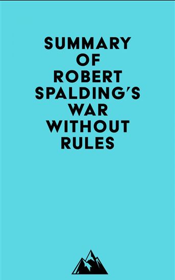 Summary of Robert Spalding's War Without Rules - EVEREST MEDIA