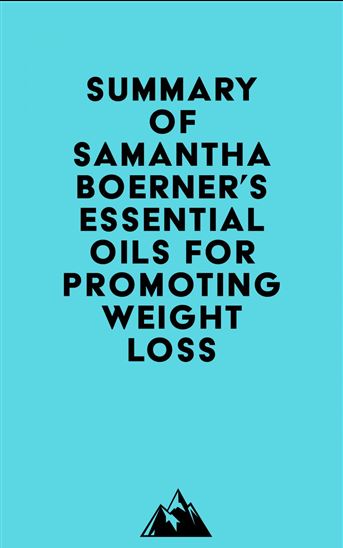Summary of Samantha Boerner's Essential Oils for Promoting Weight Loss - EVEREST MEDIA