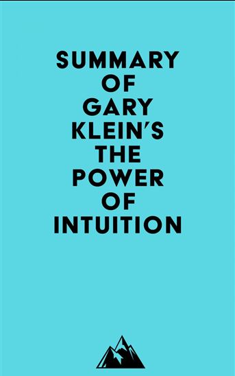Summary of Gary Klein's The Power of Intuition - EVEREST MEDIA