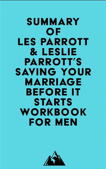 Summary of Les Parrott & Leslie Parrott's Saving Your Marriage Before It Starts Workbook for Men - EVEREST MEDIA