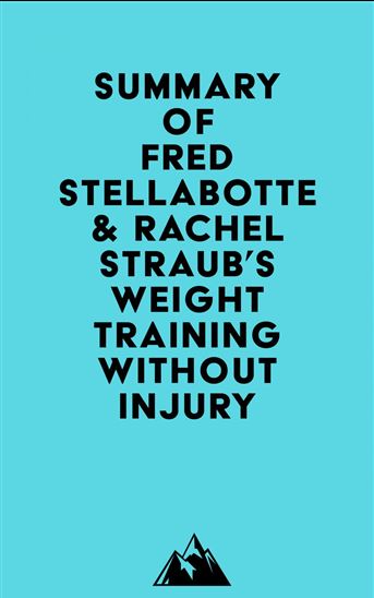 Summary of Fred Stellabotte & Rachel Straub's Weight Training Without Injury - EVEREST MEDIA