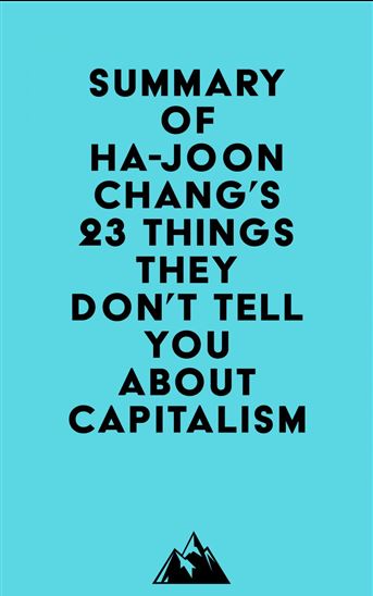 Summary of Ha-Joon Chang's 23 Things They Don't Tell You about Capitalism - EVEREST MEDIA