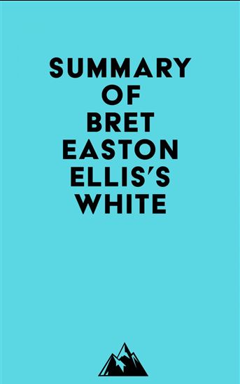 Summary of Bret Easton Ellis's White - EVEREST MEDIA