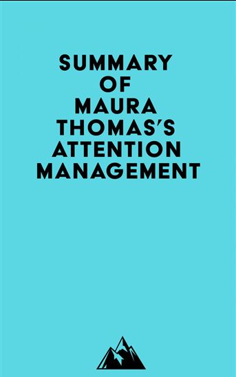 Summary of Maura Thomas's Attention Management - EVEREST MEDIA