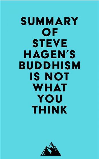 Summary of Steve Hagen's Buddhism Is Not What You Think - EVEREST MEDIA