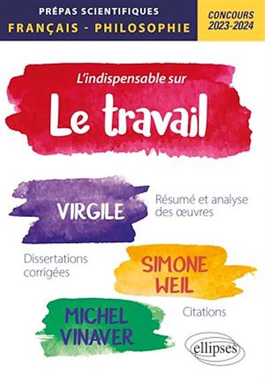 L'indispensable sur le travail. Virgile, Simone Weil, Michel Vinaver. Epreuve de français-philosophie. Prépas scientifiques. Concours 2023-2024 - LYDIA BLANC - CÉDRIC CORGNET - MANZINI