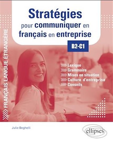 FLE (Français langue étrangère). Stratégies pour communiquer en français en entreprise. B2-C1. Lexique, grammaire, mises en situation, culture d'entreprise, conseils - JULIE BEGHELLI