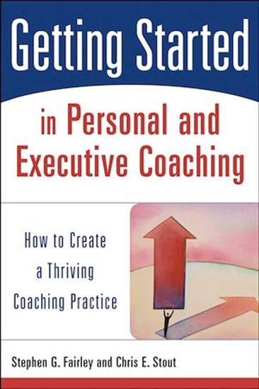 Getting Started in Personal and Executive Coaching - STEPHEN G. FAIRLEY - CHRIS E. STOUT