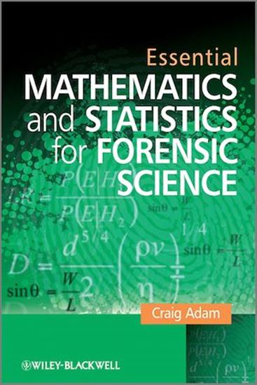 Essential Mathematics and Statistics for Forensic Science - CRAIG ADAM