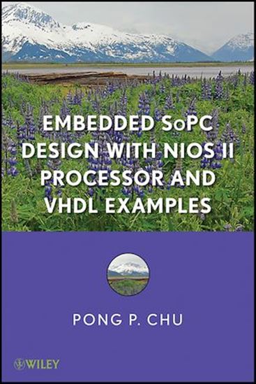 Embedded SoPC Design with Nios II Processor and VHDL Examples - PONG P. CHU