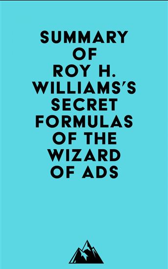 Summary of Roy H. Williams's Secret Formulas of the Wizard of Ads - EVEREST MEDIA
