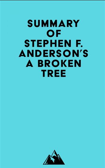 Summary of Stephen F. Anderson's A Broken Tree - EVEREST MEDIA