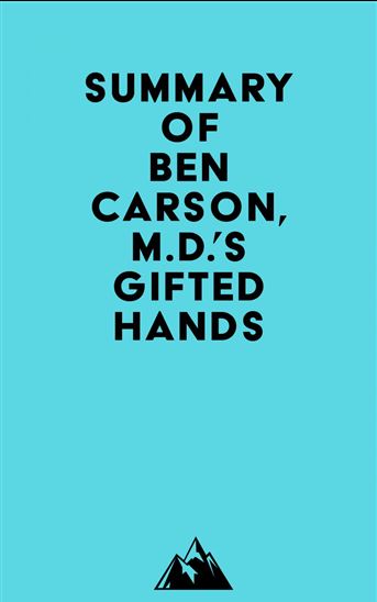 Summary of Ben Carson, M.D.'s Gifted Hands - EVEREST MEDIA