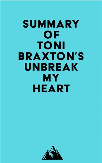 Summary of Toni Braxton's Unbreak My Heart - EVEREST MEDIA