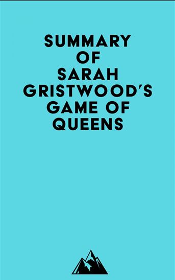 Summary of Sarah Gristwood's Game of Queens - EVEREST MEDIA