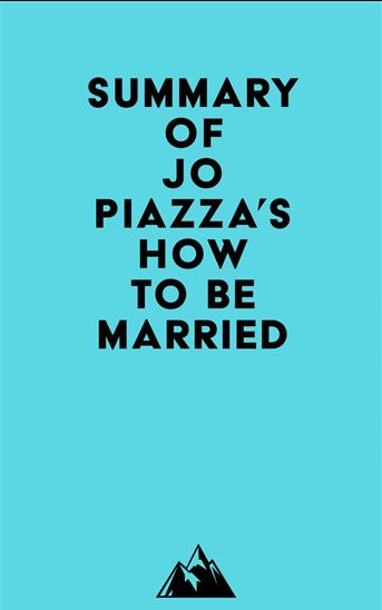 Summary of Jo Piazza's How to Be Married - EVEREST MEDIA