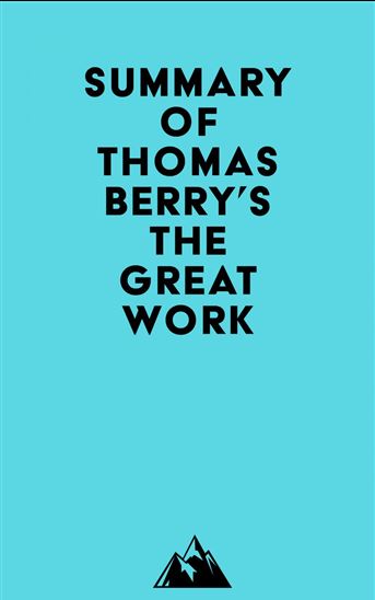Summary of Thomas Berry's The Great Work - EVEREST MEDIA