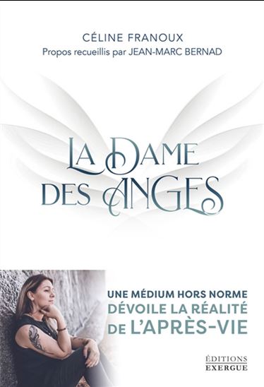 La Dame des anges : une médium hors-norme dévoile la réalité de l'après-vie - CÉLINE FRANOUX - JEAN-MARC BERNAD