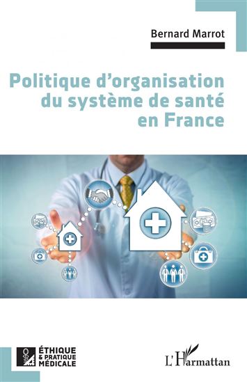 Politique d'organisation du système de santé en France - BERNARD MARROT