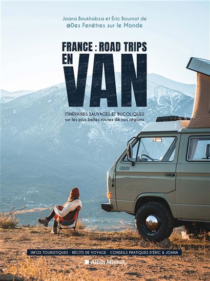 France, road trips en van : itinéraires sauvages et bucoliques sur les plus belles routes de nos régions - JOANA BOUKHABZA - ERIC BOURNOT
