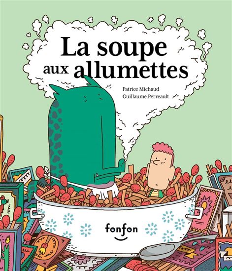 La Soupe aux allumettes - PATRICE MICHAUD - GUILLAUME PERREAULT