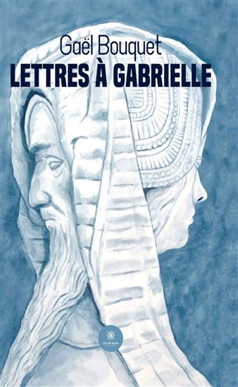 Lettres à Gabrielle - GAËL BOUQUET