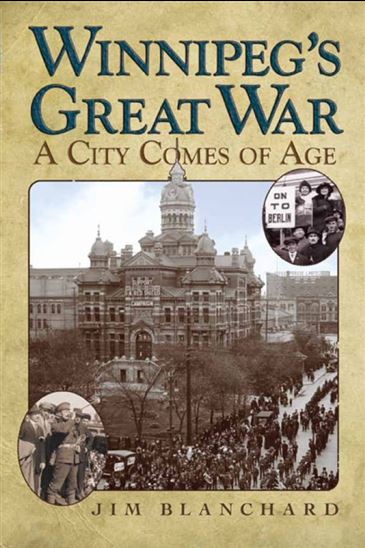 Winnipeg's Great War - JIM BLANCHARD
