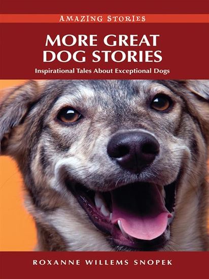 More Great Dog Stories - ROXANNE WILLEMS SNOPEK
