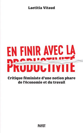 En finir avec la productivité : critique féministe d'une notion phare de l'économie et du travail - LAETITIA VITAUD