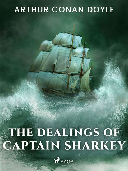 The Dealings of Captain Sharkey - ARTHUR CONAN DOYLE