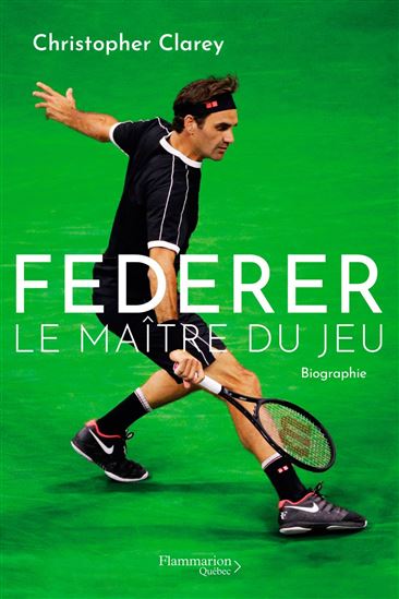 Federer : le maître du jeu - CHRISTOPHER CLAREY