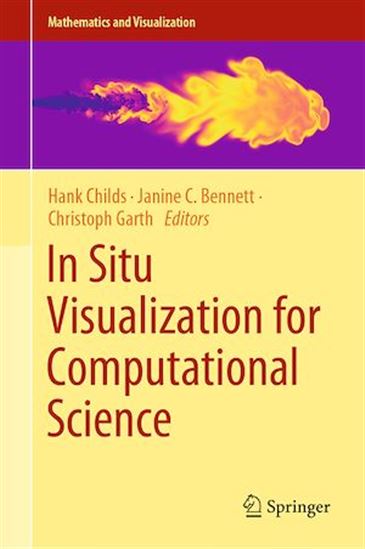 In Situ Visualization for Computational Science - JANINE C. BENNETT - HANK CHILDS - CHRISTOPH GARTH