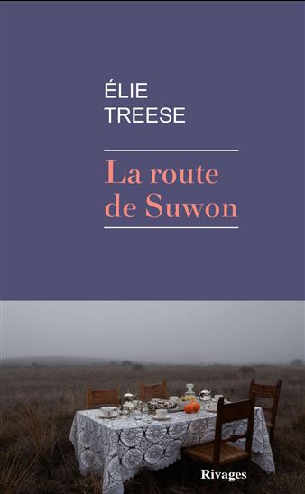 La Route de Suwon - ELIE TREESE