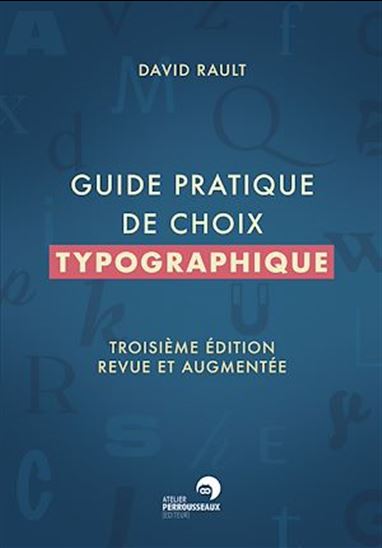 Guide pratique de choix typographique (Troisième édition revue et augmentée) - DAVID RAULT