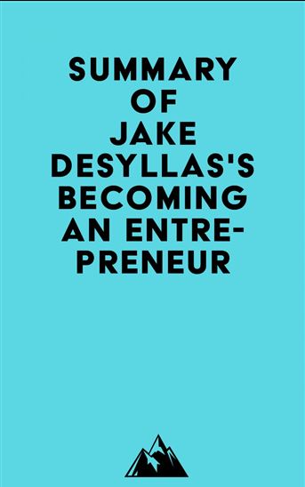 Summary of Jake Desyllas's Becoming an Entrepreneur - EVEREST MEDIA