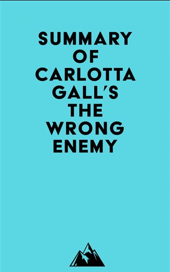 Summary of Carlotta Gall's The Wrong Enemy - EVEREST MEDIA