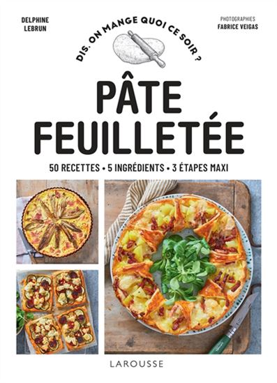 Pâte feuilletée : 50 recettes, 5 ingrédients, 3 étapes maxi - DELPHINE LEBRUN - FABRICE VEIGAS