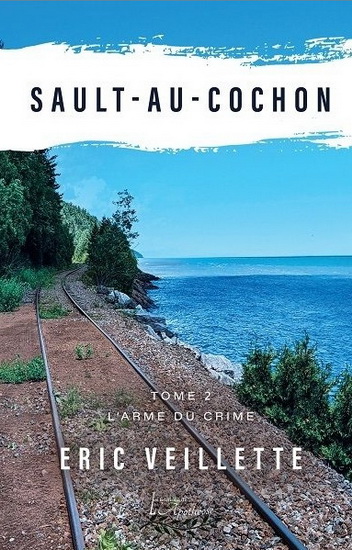 Sault-au-cochon T.02 L&#39;arme du crime - ÉRIC VEILLETTE