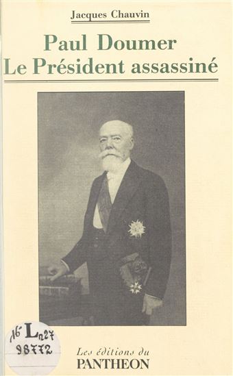 Paul Doumer, le président assassiné - JACQUES CHAUVIN