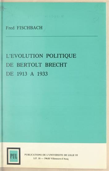 L'évolution politique de Bertolt Brecht de 1913 à 1933 - FRED FISCHBACH