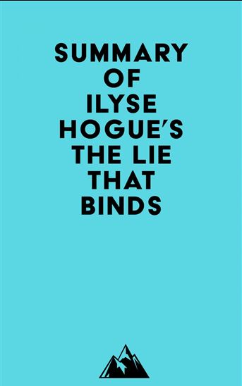 Summary of Ilyse Hogue's The Lie That Binds - EVEREST MEDIA