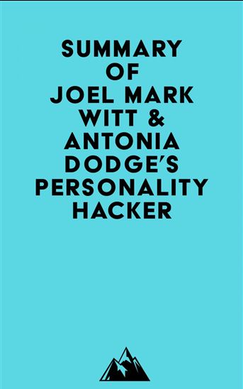 Summary of Joel Mark Witt & Antonia Dodge's Personality Hacker - EVEREST MEDIA