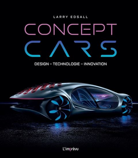 Concept cars : design, technologie, innovation - LARRY EDSALL