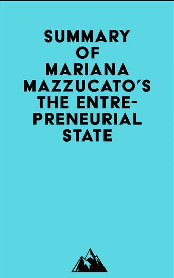 Summary of Mariana Mazzucato's The Entrepreneurial State - EVEREST MEDIA