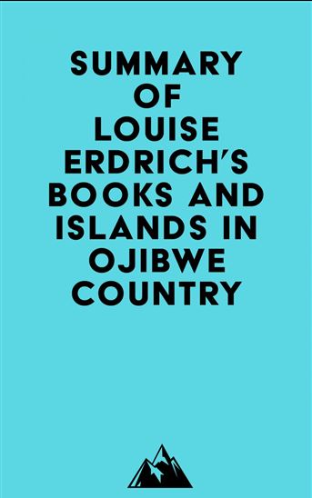 Summary of Louise Erdrich's Books and Islands in Ojibwe Country - EVEREST MEDIA